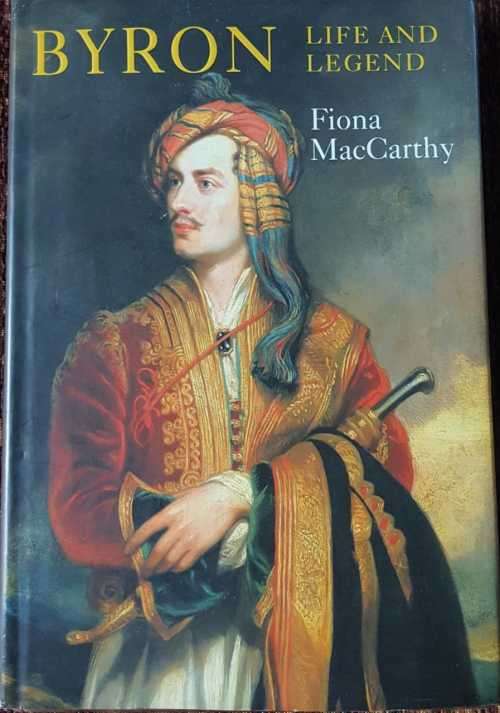 Byron, Life and Legend, First Edition by Fiona MacCarthy.