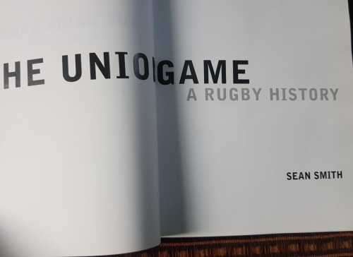 The Union Game, Rugby a History, First Edition by Sean Smith.
