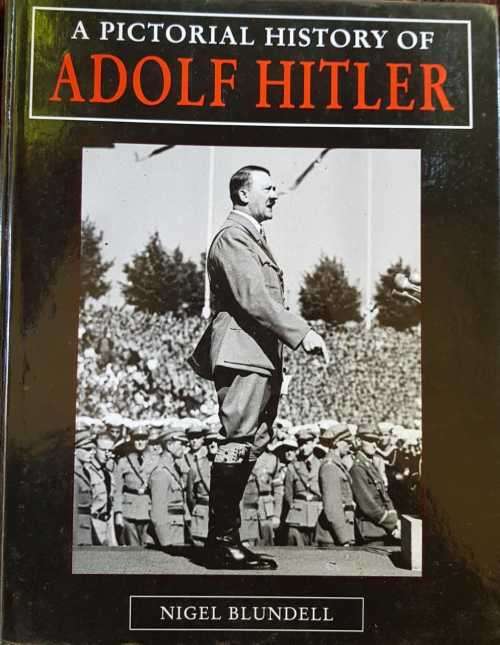 A Pictorial History of Adolf Hitler by Nigel Blundell