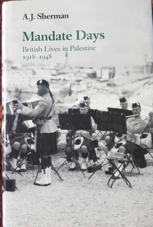 Mandate Days, First Edition by   A.J. Sherman, British lives in Palestine 1918-1948