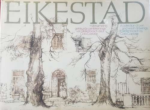Eikestad A collection of pen and wash drawings of Stellenbosch by Cora Coetzee