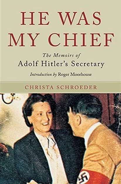 He Was My Chief The Memoirs of Adolf Hitler's Secretary