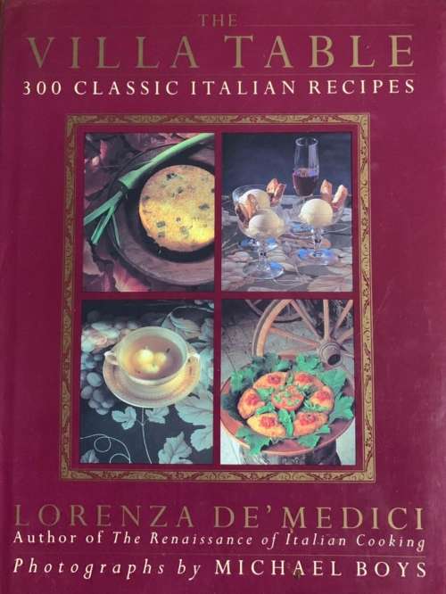 The Villa Table 300 Classic Italian Recipes Cookbook Lorenza De'Medici