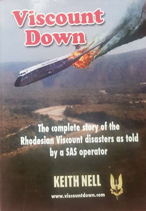 Viscount Down a true story  The Complete Story of the Rhodesian Viscount Disasters as told by a SAS