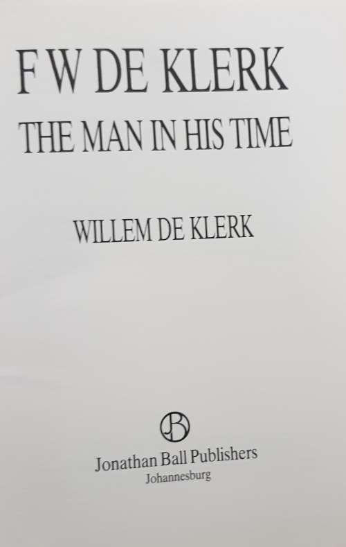 FW DE KLERK The Man in his Time by Willem de Klerk AND Tomorrow is another Day The Inside Story