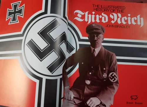 The Illustrated History of the Third Reich John Bradley