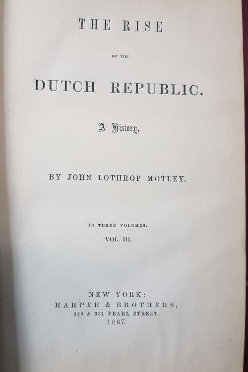 The Rise of the Dutch Republic 1867 3 Volumes by John Lothrop Motley