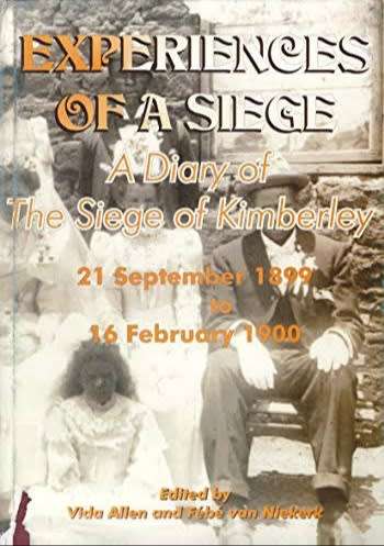 Experiences of a Siege A Diary of the Siege of Kimberley