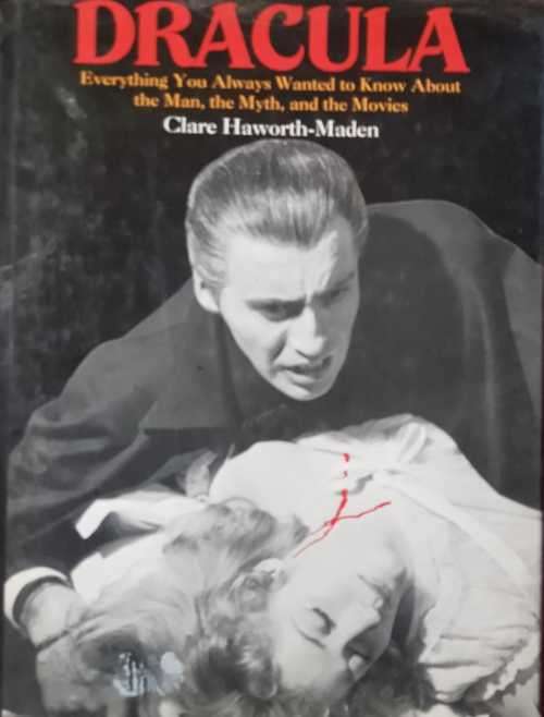 Dracula, everything you always wanted to know about the man the myth and the movies