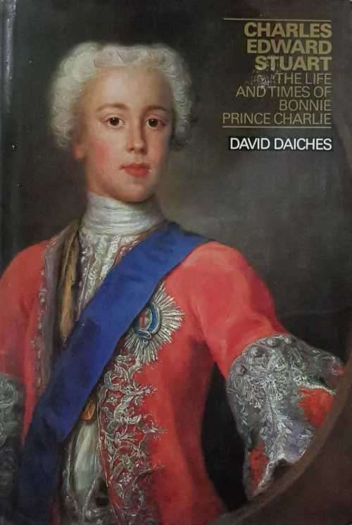 Royal - Charles Edward Stewart. The Life and Times of bonnie Prince Charles by David Daiches.
