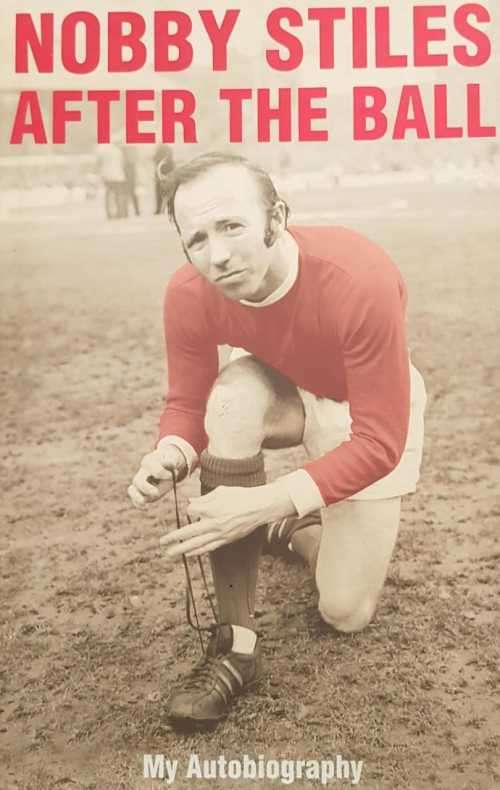 Nobby Stiles after the ball my autobiography Manchester United
