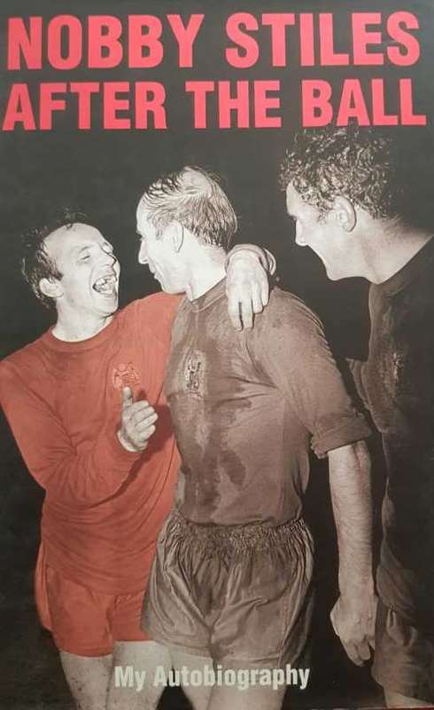 Nobby Stiles after the ball my autobiography Manchester United