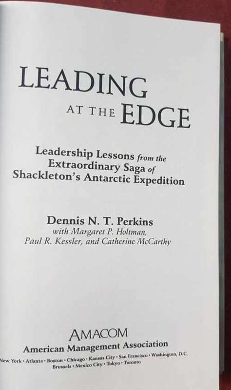 Leading at the Edge  Leadership lessons from the extraordinary saga of Shakletons Antarctic Expedit