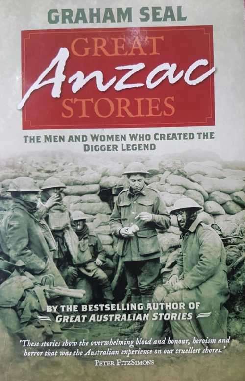 War - Great Anzac Stories by Graham Seal   The men and women who created the Digger Legend
