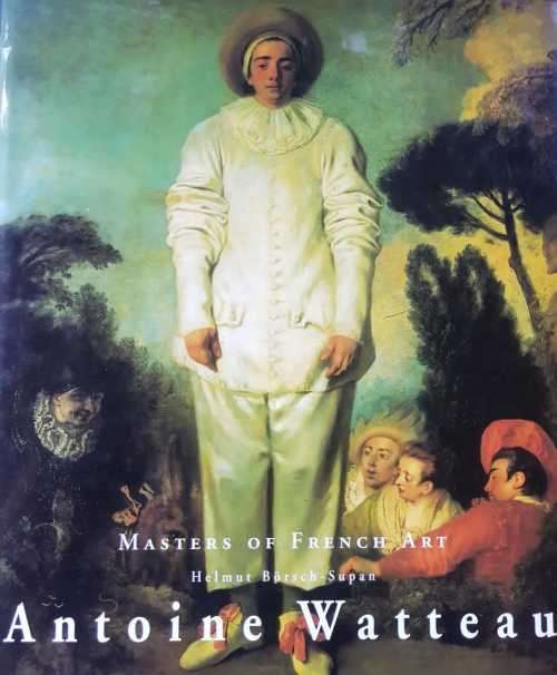 French Art - Antoine Watteau, Masters of French Art by Helmut Börsch-Supan / Louis IV