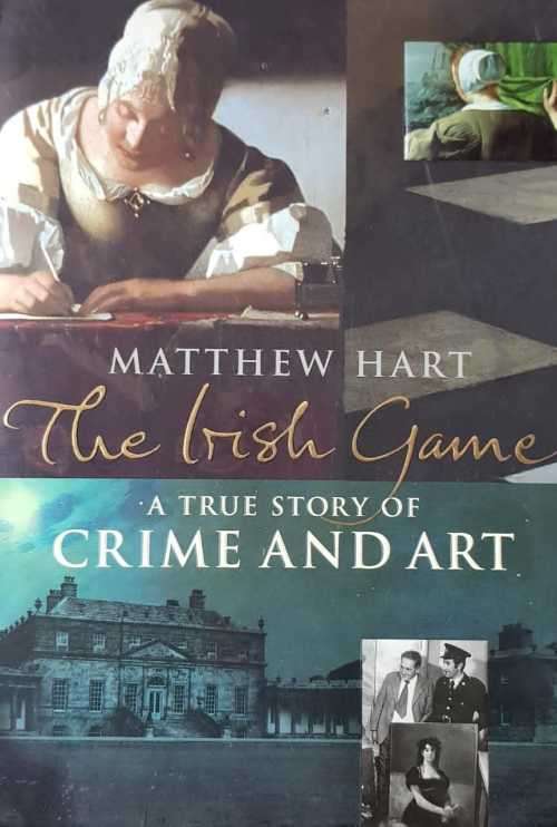 The Irish Game - A true story of crime and art by Mathew Hart