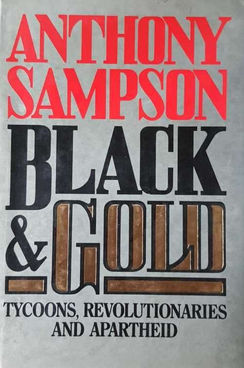 Black and Gold - First Edition - Tycoons Revolutionaries and Apartheid by Anthony Sampson