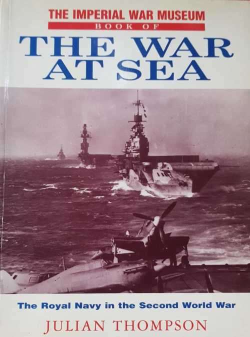 World War II WW2 The War at Sea battleships Royal Navy by Julian Thompson