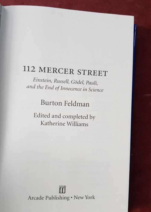 112 Mercer Street Einstein Russell Gödel Pauli and the end of innocence in science by Burton Feldma