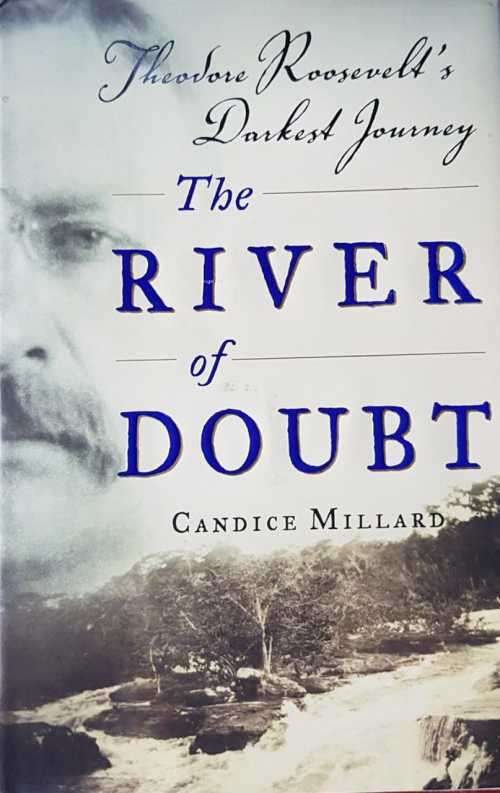 Roosevelt Teddy The River of Doubt by Candice Millard First Edition hardcover