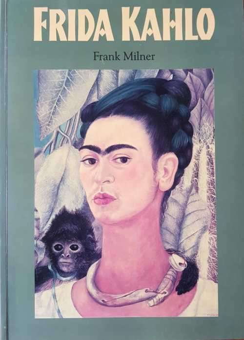 Frida Kahlo by Frank Milner  A tribute to artist Frida Kahlo includes ninety full-color reproduction