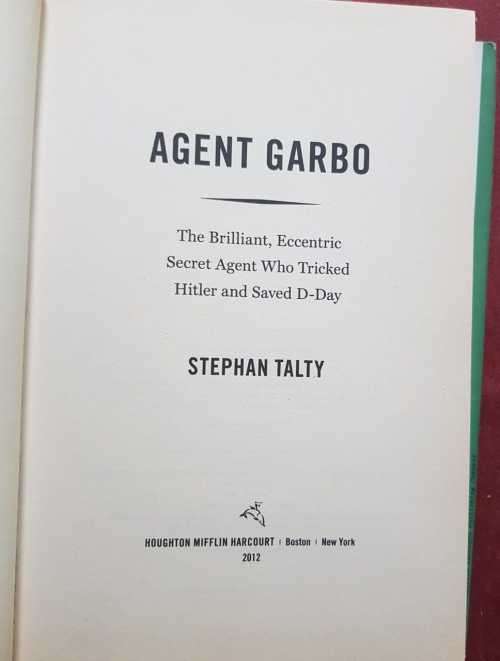Agent Garbo by Stephen Talty   Agent who tricked Hitler and saved D-Day