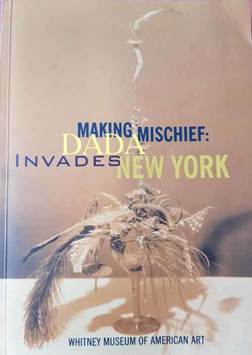 Making Mischief Dada invades New York  First Edition