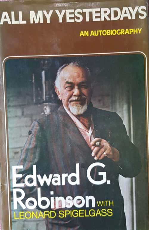 Edward G. Robinson All My Yesterdays An autobiography with Leonard Spigelgass