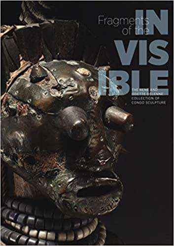 Fragments of the Invisible The René and Odette Delenne Collection of Congo Sculpture