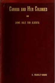 Canada and her colonies or Home rule for Alberta 1911 Hardcover First Edition