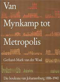 Van Mynkamp tot Metropolis Die boukuns van Johannesburg 1886-1940