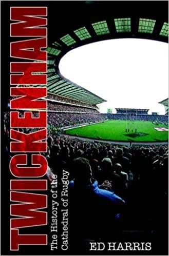 Twickenham a history of the cathedral of rugby RUGBY