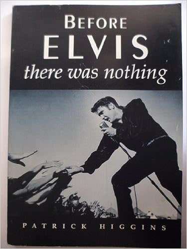 Before Elvis, There Was Nothing ELVIS