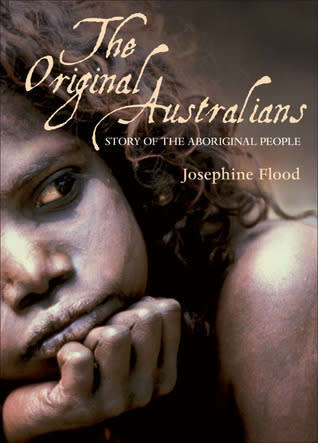 The Original Australians  The story of the Aboriginal People by Josephine Flood