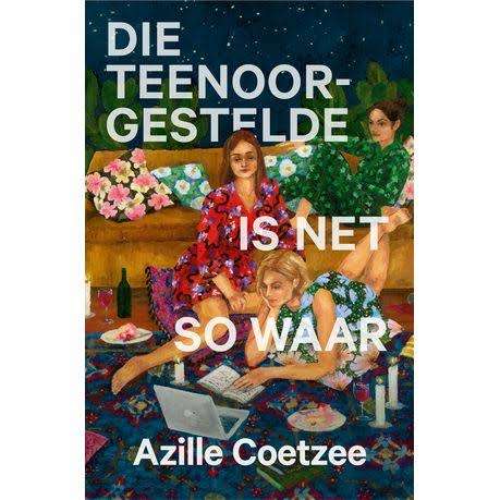 Afrikaans Die Teenoorgestelde is Net So Waar by Azille Coetzee