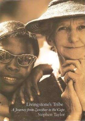 Livingstones Tribe Africana A Journey From Zanzibar to the Cape Africana Stephen Taylor Africana