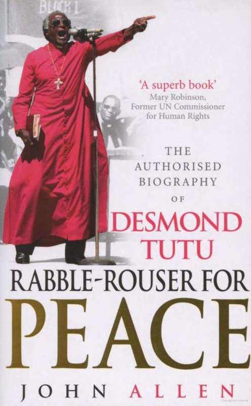 Desmond Tutu Rabble-Rouser For Peace by John Allen