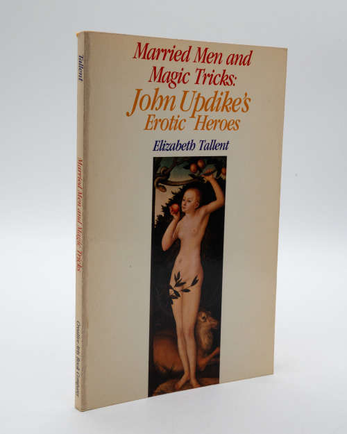 Married Men and Magic Tricks: John Updike`s Erotic Heroes by Elizabeth Tallent (softcover)