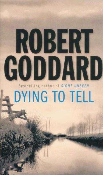 Dying To Tell by Robert Goddard