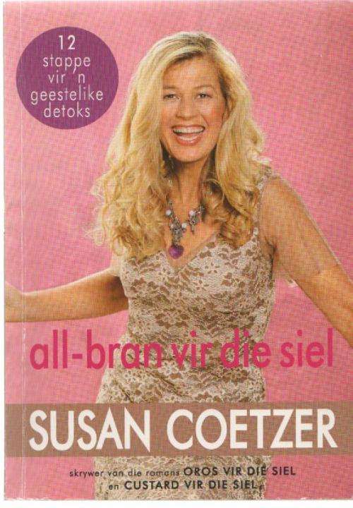 twaalf stappe vir geestelike detoks, all-bran vir die siel - susan coetzer (3de druk 2011)