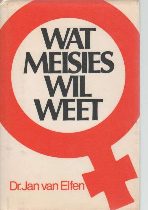 WAT MEISIES WIL WEET - DR JAN VAN ELFEN (7 DE DRUK 1983)