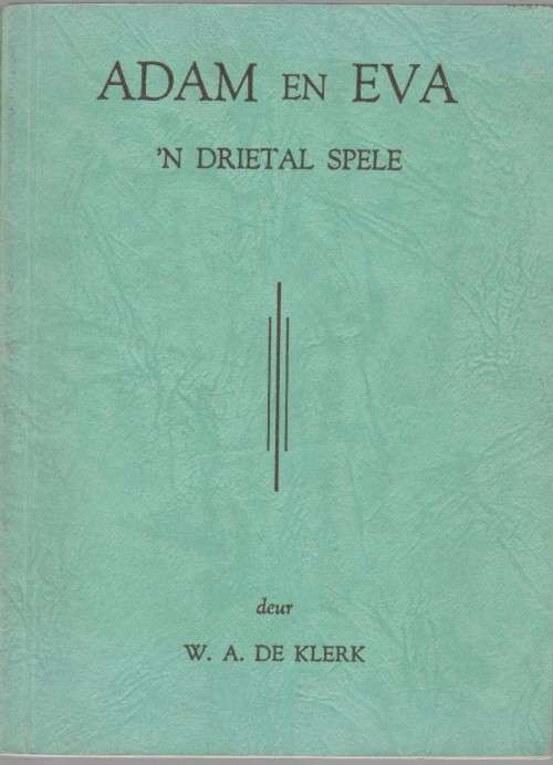 ADAM EN EVA, `N DRIETAL SPELE - W A DE KLERK (1956)