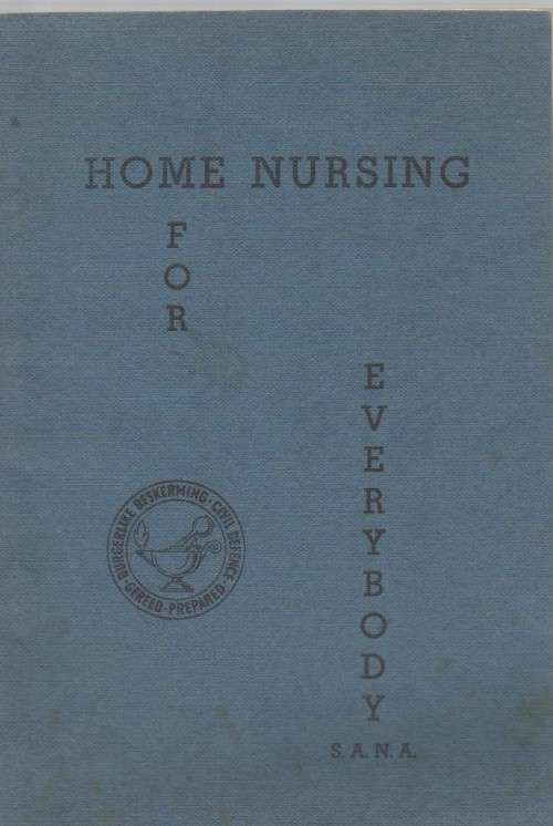 HOME NURSING FOR EVERYBODY - S.A.N.A, CIVIL DEFENCE PREPARED (1 ST EDITION 1968)