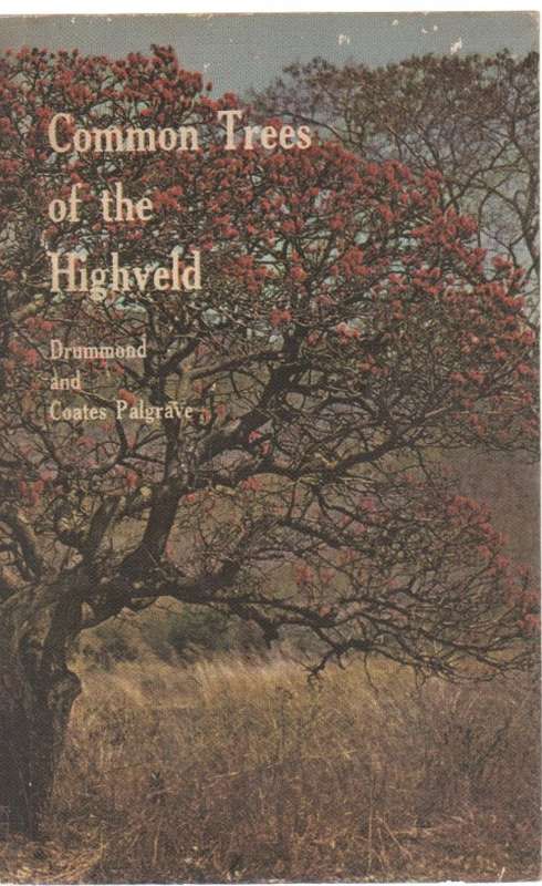COMMON TREES OF THE HIGHVELD - DRUMMOND AND COATES PALGRAVE (1 ST PUBL 1973)