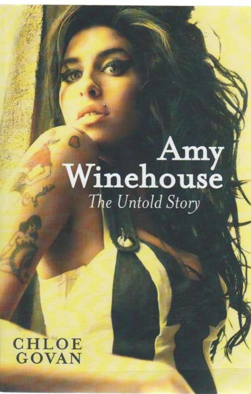 AMY WINEHOUSE, THE UNTOLD STORY - CHLOE GOVAN (1 ST PUBLISHED 2013)