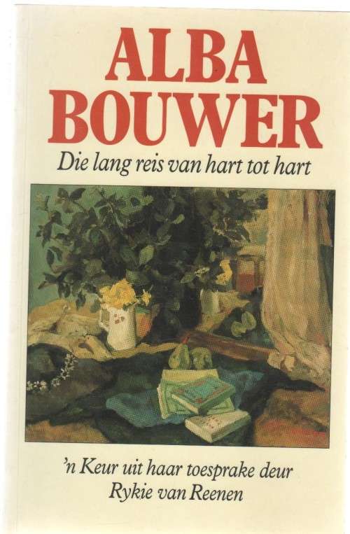 DIE LANG REIS VAN HART TOT HART, ALBA BOUWER - RYKIE VAN REENEN (1 STE UITGAWE 1995)