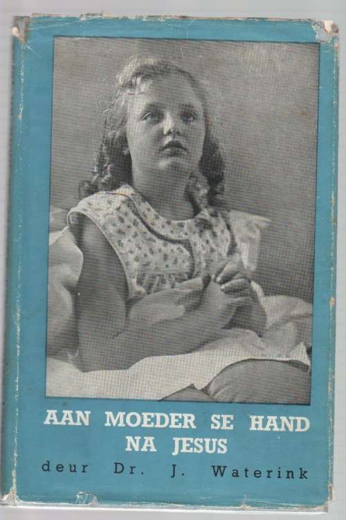 AAN MOEDER SE HAND NA JESUS - DR J WATERINK (1947)