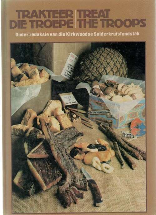 TRAKTEER DIE TROEPE / TREAT THE TROOPS - REDAKSIE VAN DIE KIRKWOODSE SUIDERKRUISFONDSTAK (1983)