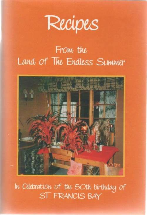 RECIPES FROM THE LAND OF THE ENDLESS SUMMER - IN CELEBRATION OF THE 50TH BIRTHDAY OF ST FRANCIS BAY