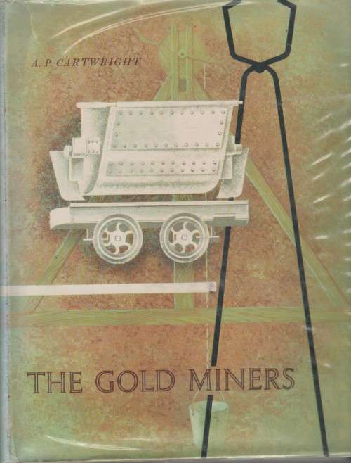 THE GOLD MINERS - A P CARTWRIGHT (FOREWORD DATED 1962) BOER WAR CONTENT